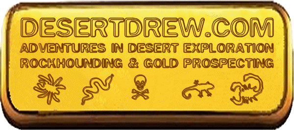 DesertDrew.com Adventures In Desert Exploration, Rockhounding and Gold Prospecting